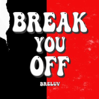 Break You Off