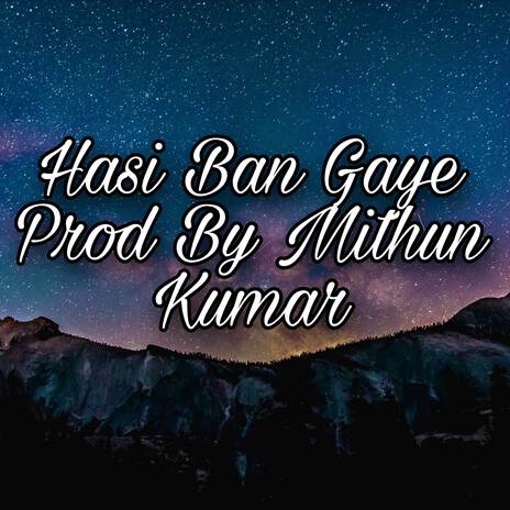 Hasi Ban Gaye | Boomplay Music