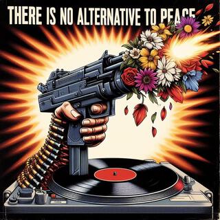 There Is No Alternative To Peace (Deluxe)