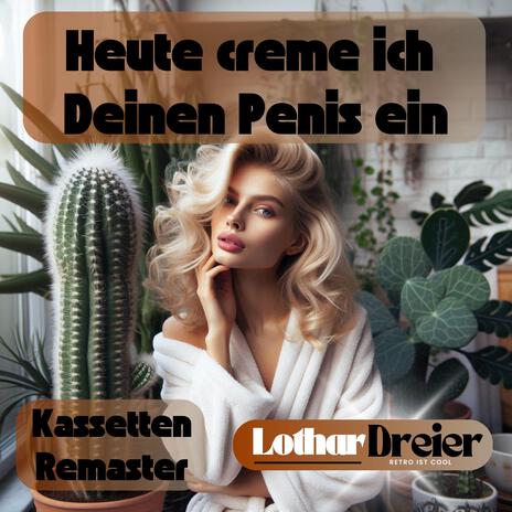 Heute creme ich Deinen Penis ein (Kassette Remaster)