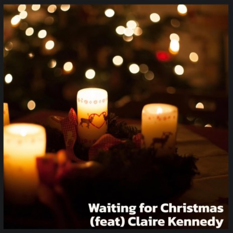 WAITING FOR CHRISTMAS ft. Claire Kennedy | Boomplay Music