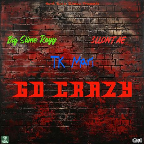 Go crazy ! ft. 3llontae & TK Mari | Boomplay Music