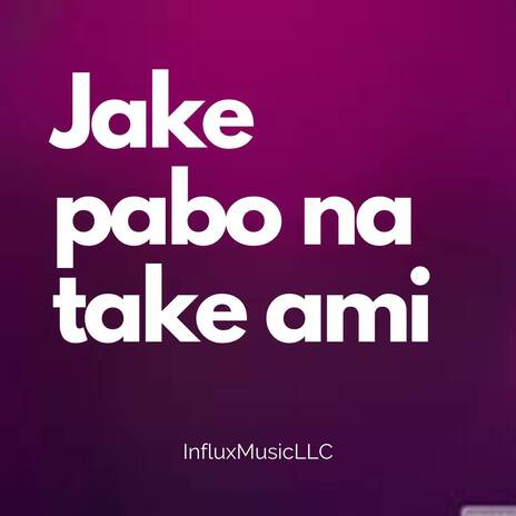 Jake pabo na take ami | Boomplay Music