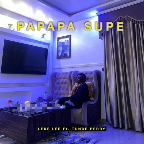 Papapa Supe ft. Tunde Perry | Boomplay Music