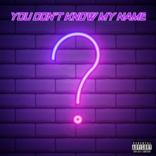 You Don't Know My Name