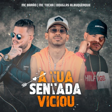 A Tua Sentada Viciou ft. Mc Barão & Douglas Albuquerque | Boomplay Music