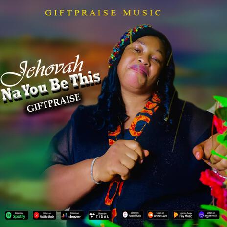 Jehovah Na You Be This | Boomplay Music