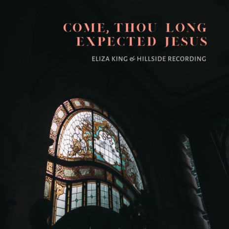 Come Thou Long Expected Jesus ft. Eliza King