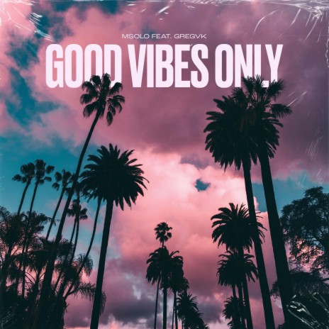 Good Vibes Only ft. GregVK | Boomplay Music