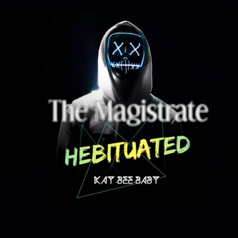 Hebituated ft. The Magistrate | Boomplay Music