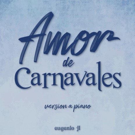 Amor de Carnavales (Piano y Voz) | Boomplay Music