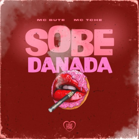 Sobe Danada ft. Love Funk & Mc Tche | Boomplay Music