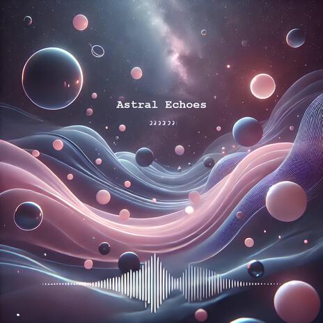 Astral Echoes | Boomplay Music