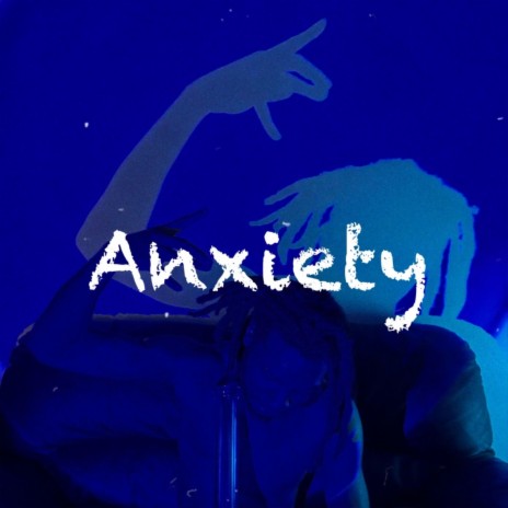 Anxiety | Boomplay Music