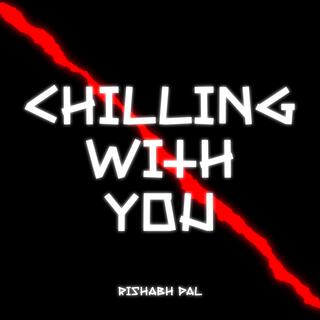 Chilling With You