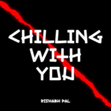 Chilling With You | Boomplay Music