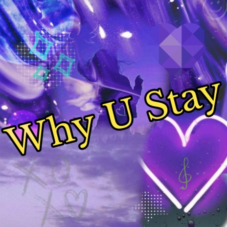 Why U Stay | Boomplay Music
