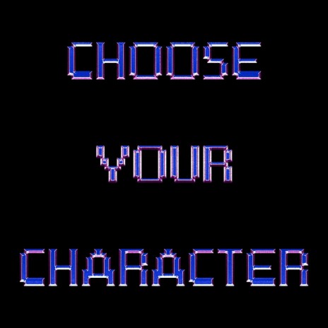 Choose Your Character | Boomplay Music