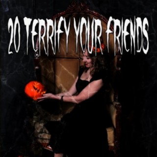 20 Terrify Your Friends