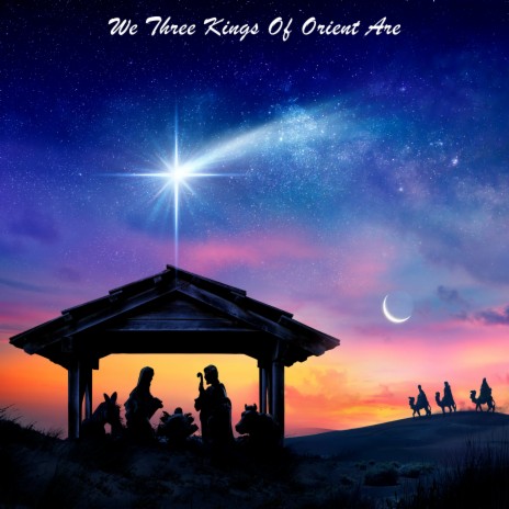 We Three Kings Of Orient Are | Boomplay Music