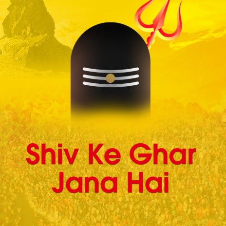Shiv Ke Ghar Jana Hai | Boomplay Music