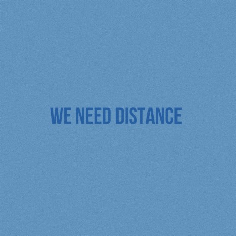 We Need Distance | Boomplay Music