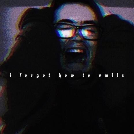 i forgot how to smile | Boomplay Music