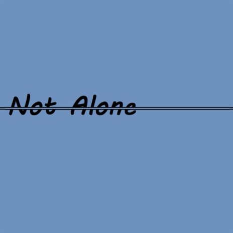 Not Alone | Boomplay Music