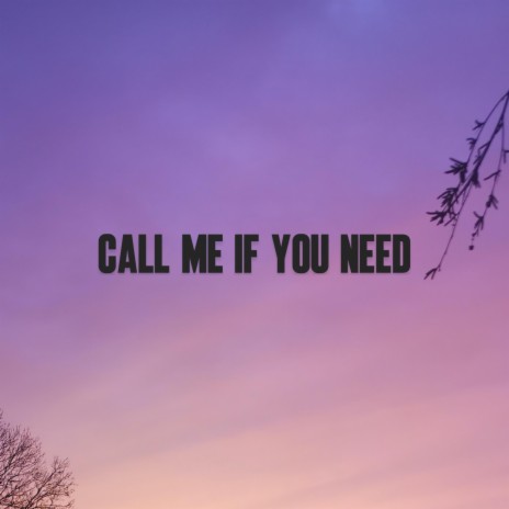 Call Me If You Need | Boomplay Music