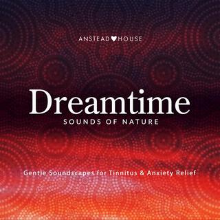 Dreamtime Didgeridu Sounds of Nature (Gentle Soundscapes for Tinnitus and Anxiety Relief)