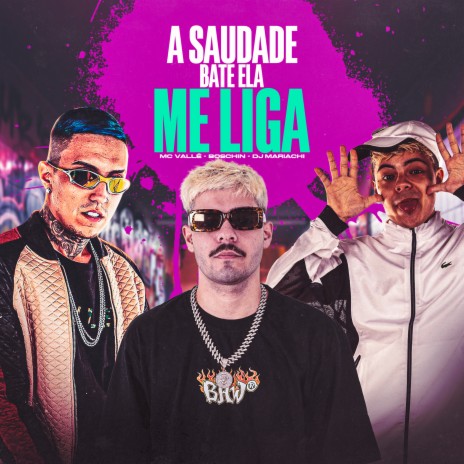 A Saudade Bate Ela Me Liga ft. Boschin & MC Valle | Boomplay Music