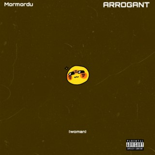 Arrogant (woman) lyrics | Boomplay Music