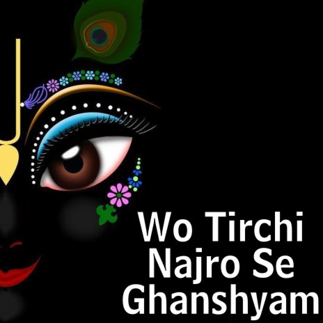 Wo Tirchi Najro Se Ghanshyam | Boomplay Music