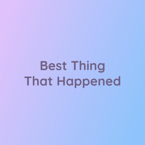 Best Thing That Happened | Boomplay Music