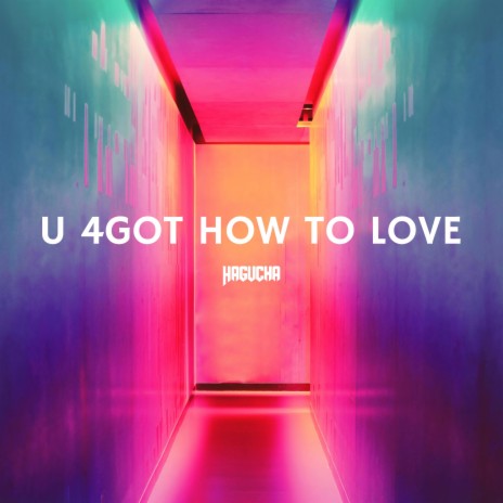 U 4got How To Love | Boomplay Music