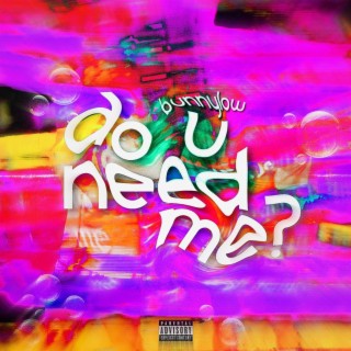 do u need me? lyrics | Boomplay Music