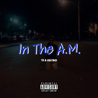 In The A.M. ft. Uglyboi lyrics | Boomplay Music