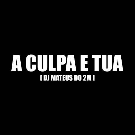 A CULPA E TUA | Boomplay Music