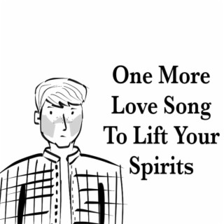 One More Love Song To Lift Your Spirits lyrics | Boomplay Music