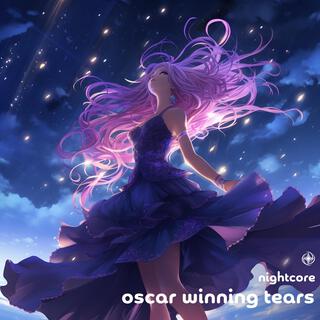 Oscar Winning Tears (Nightcore)