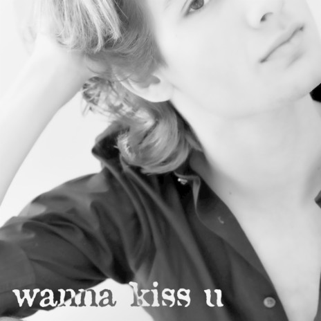 wanna kiss u | Boomplay Music