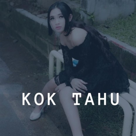 Kok Tahu ft. GALUH | Boomplay Music