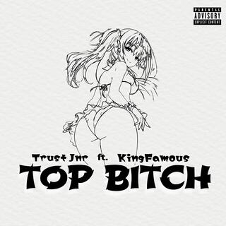 Top Bitch ft. Kingfamous lyrics | Boomplay Music