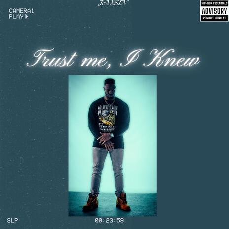 Trust Me, I Knew | Boomplay Music