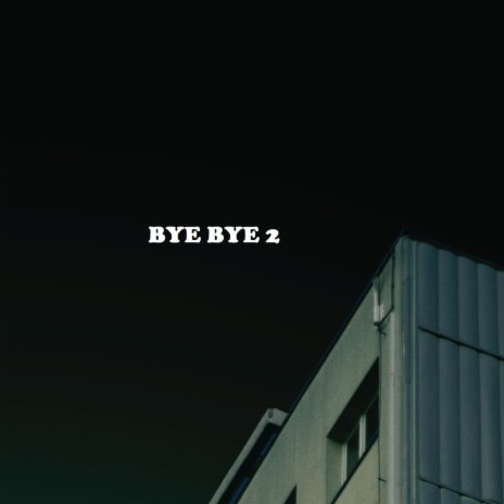 Bye Bye 2 | Boomplay Music