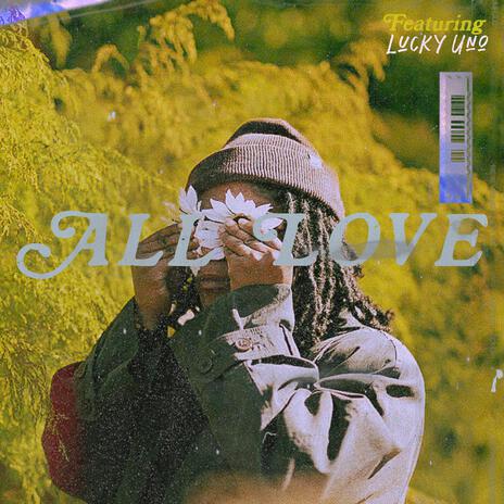 All Love ft. LuckyUno | Boomplay Music