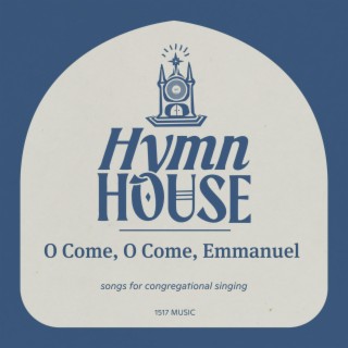 O Come, O Come, Emmanuel (Hymn House)