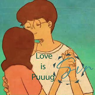 Love is Puuug