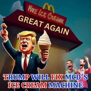 Trump Will Fix McD's Ice Cream Machine