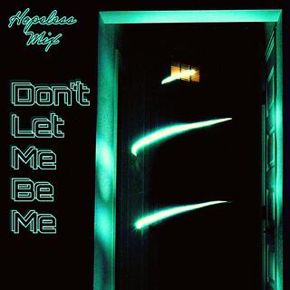 Don't Let Me Be Me (Hopeless Mix)